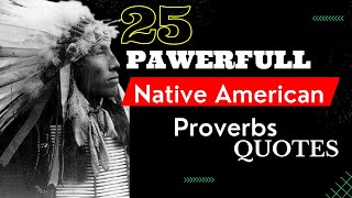 Native American Proverbs  That Will Change Your Life || Native American Wisdom - Proverbs And Quotes