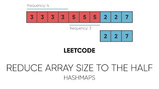 Reduce Array Size to the Half (LeetCode) | Interview Question Explained