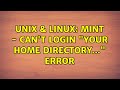 Unix & Linux: Mint - Can't login 