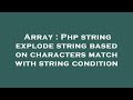 Array : Php string explode string based on characters match with string condition