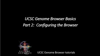 UCSC Genome Browser Basics, Part 2: Configuring the Browser