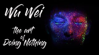 WU WEI : The Art of Doing Nothing