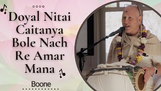 Doyal Nitai Caitanya Bole Nach Re Amar Mana | Boone | HG Vaisesika Dasa | May 25 2019