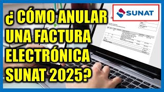 ¿CÓMO ANULAR UNA FACTURA ELECTRÓNICA? SUNAT 2025