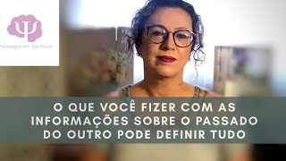 É importante saber TUDO sobre o passado da pessoa com quem você está?