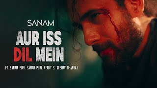 Aur Iss Dil Mein  Pt. 1 | Sanam