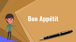 What is Bon Appétit? Explain Bon Appétit, Define Bon Appétit, Meaning of Bon Appétit