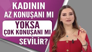 Kadının az konuşanı mı yoksa çok konuşanı mı sevilir?