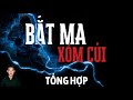 🔴 TỔNG HỢP | CHUYỆN MA CÓ THẬT  | BẮT MA XÓM CỦI | HÀN BẢO KỂ