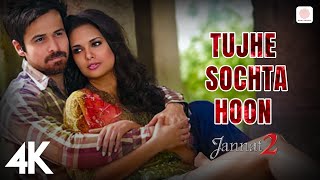💭 Tujhe Sochta Hoon 4K Video | Jannat 2 | Emraan Hashmi | Esha Gupta | KK | Pritam | Sayeed Quadri 🌙