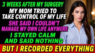 My Mom Tried To Take Control Of My Life After Surgery — I Recorded Everything