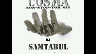 COSMA NON-STOP-YOK MIX by Dj SAMTABUL 2013