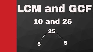 LCM and GCF of 10 and 25 using prime factorization