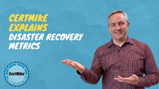 CertMike Explains Disaster Recovery Metrics