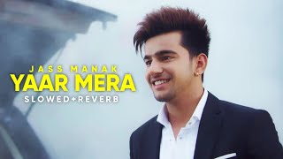 Yaar Mera : Jass Manak [Slowed+Reverb] - Guri | MixSingh | Punjabi Lofi Song | Chill with Beats