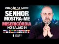 Oração da Noite Senhor mostre-me misericórdia no Salmo 91 - Minha causa é uma emergência - Fé