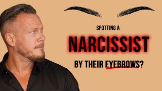 You can spot a Narcissist by their eyebrows?
