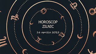 Horoscop zilnic 16 aprilie 2022 / Horoscopul zilei