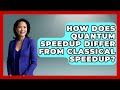 How Does Quantum Speedup Differ From Classical Speedup? - Quantum Tech Explained
