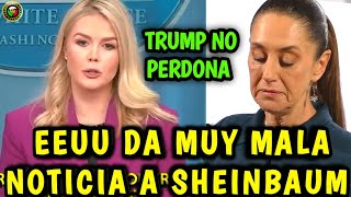 EEUU DA MUY MALA NOTICIA A SHEINBAUM ¡¡NO LO VIO VENIR!!