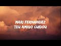 MARI FERNANDEZ TEU AMIGO CUIDOU LETRA