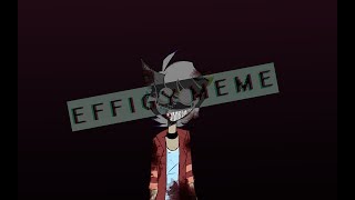 e f f i g y \\ meme [BLOOD / FLASH WARNING]
