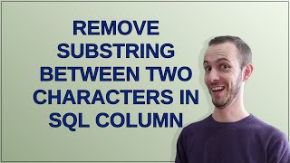 Remove substring between two characters in SQL Column