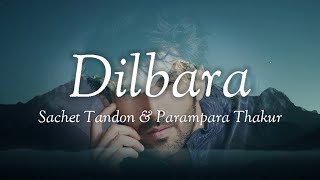 Sachet Tandon & Parampara Thakur - Dilbara (Lyrics) |From "Pati Patni Aur Woh"