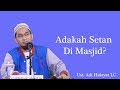 ADAKAH SETAN DI MASJID? Begini kata Ustadz Adi Hidayat LC