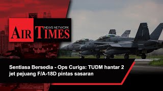 Sentiasa Bersedia - Ops Curiga: TUDM hantar 2 jet pejuang F/A-18D pintas sasaran