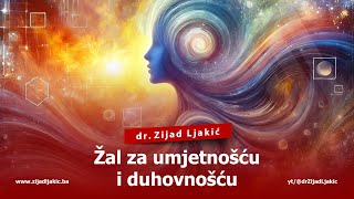 ŽAL ZA UMJETNOŠĆU I DUHOVNOŠĆU - dr. Zijad Ljakić