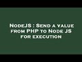 NodeJS : Send a value from PHP to Node JS for execution