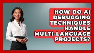 How Do AI Debugging Techniques Handle Multi-Language Projects? - Learning To Code With AI