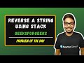 Reverse a string using Stack | GeeksForGeeks | Problem of the day