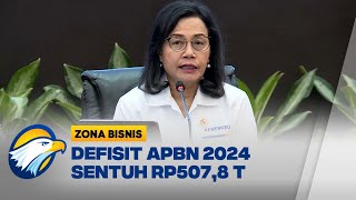 Defisit APBN 2024 Sentuh 2,29% Setara Rp507,8 T - [Zona Bisnis]