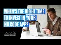 When Should You Start Spending Money on Your No Code App?