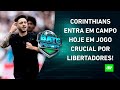 Corinthians faz hoje JOGO CRUCIAL por VAGA NA LIBERTADORES; Flamengo irá ao MERCADO? | BATE-PRONTO