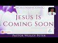 jesus is coming soon message by pastor wesley peter tpm message