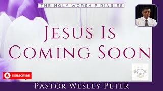 Jesus Is Coming Soon / Message By Pastor Wesley Peter / TPM Message