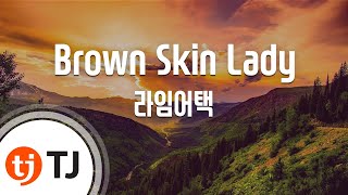 [TJ노래방] Brown Skin Lady - 라임어택 / TJ Karaoke
