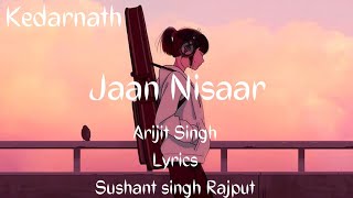 Kedarnath Jaan Nisaar | Arijit Singh| Sushant Rajput Sara Ali Khan | Amit Trivedi | Lyrics