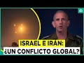 Ataque de Israel a Irán pone en alerta al mundo: Se teme que sea un conflicto global