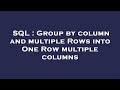 SQL : Group by column and multiple Rows into One Row multiple columns