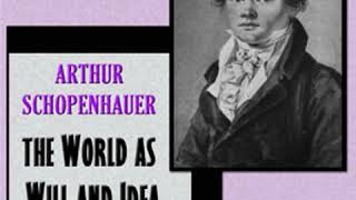 The World As Will and Idea, Vol. 1 of 3 by Arthur SCHOPENHAUER Part 1/3 | Full Audio Book