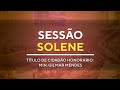 Sessão Solene - Título de Cidadão Honorário: Min. Gilmar Mendes - 10H00 - 02/12/2024