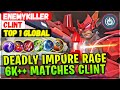 Deadly Impure Rage, 6K++ Matches No.1 Clint [ Top 1 Global Clint ] EnemyKiller - Mobile Legends