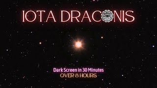 Sounds for Sleeping ⨀ Edasich - Iota Draconis ⨀ Over 8 Hours ⨀ Dark Screen in 30 Minutes