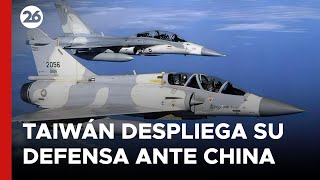 ASIA | Taiwán despliega la defensa ante los ejercicios militares chinos