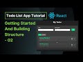 Getting  Started and Building Structure of Todo App - 02 | React Todo List App Tutorial