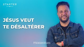 STARTER - Jésus veut te désaltérer